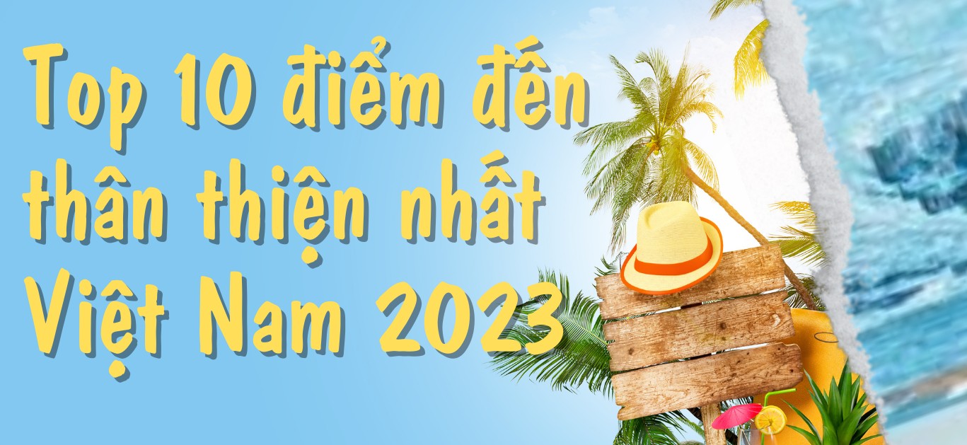 Top 10 điểm đến thân thiện nhất Việt Nam 2023
