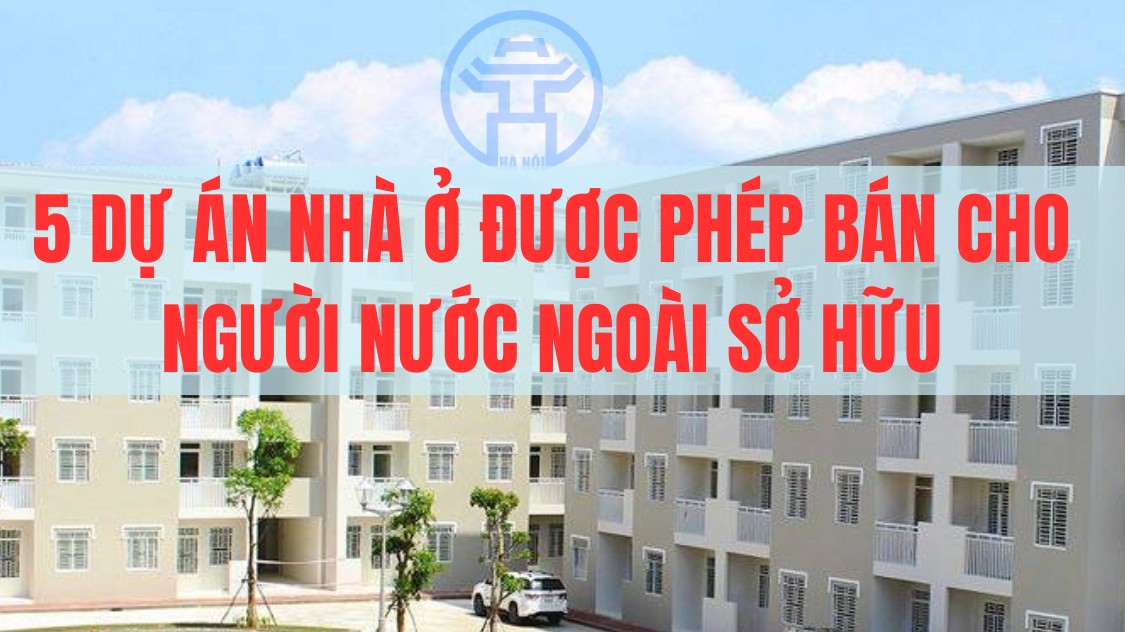 5 dự án nhà ở được phép bán cho người nước ngoài sở hữu