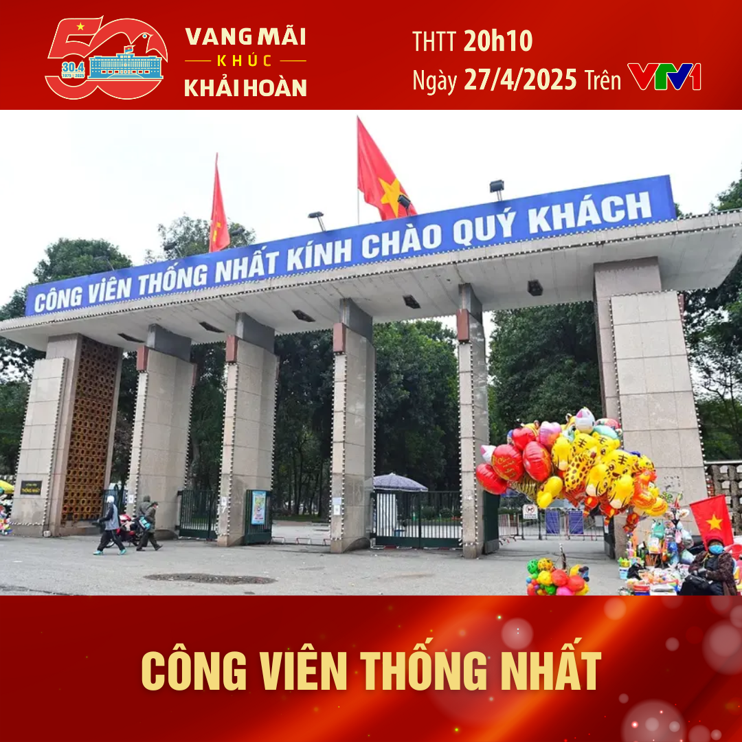 Công viên Thống Nhất sẽ là điểm cầu “Vang mãi khúc khải hoàn Công viên Thống Nhất sẽ là điểm cầu “Vang mãi khúc khải hoàn